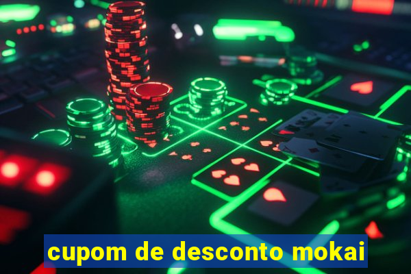 cupom de desconto mokai